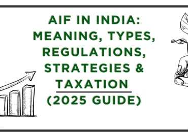 Alternative Investment Funds (AIFs) in India – Meaning, Types, Regulations, Taxation & 2025 Guide